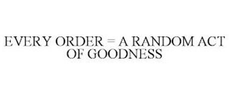 EVERY ORDER = A RANDOM ACT OF GOODNESS