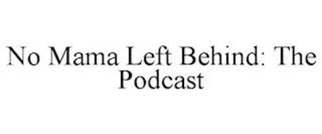 NO MAMA LEFT BEHIND: THE PODCAST
