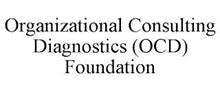 ORGANIZATIONAL CONSULTING DIAGNOSTICS (OCD) FOUNDATION