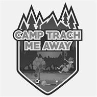 CAMP TRACH ME AWAY