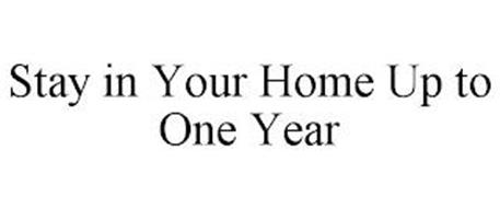 STAY IN YOUR HOME UP TO ONE YEAR