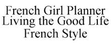 FRENCH GIRL PLANNER LIVING THE GOOD LIFE FRENCH STYLE