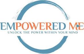 EMPOWERED ME UNLOCK THE POWER WITHIN YOUR MIND