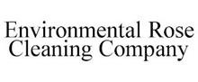 ENVIRONMENTAL ROSE CLEANING COMPANY