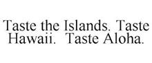TASTE THE ISLANDS. TASTE HAWAII. TASTE ALOHA.