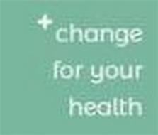 +CHANGE FOR YOUR HEALTH