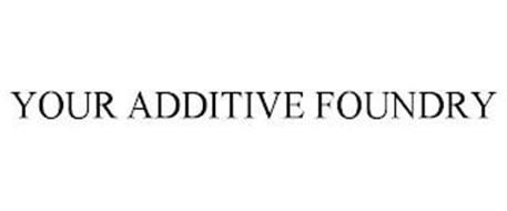 YOUR ADDITIVE FOUNDRY