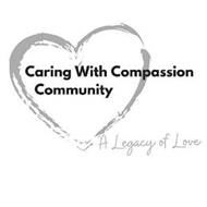 CARING WITH COMPASSION COMMUNITY A LEGACY OF LOVE