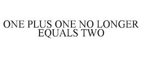 ONE PLUS ONE NO LONGER EQUALS TWO