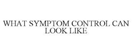 WHAT SYMPTOM CONTROL CAN LOOK LIKE