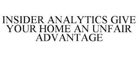 INSIDER ANALYTICS GIVE YOUR HOME AN UNFAIR ADVANTAGE
