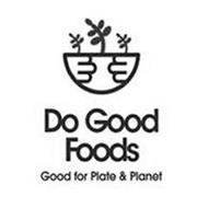 DO GOOD FOODS GOOD FOR PLATE & PLANET