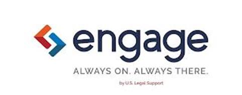 ENGAGE ALWAYS ON. ALWAYS THERE. BY U.S. LEGAL SUPPORT