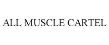 ALL MUSCLE CARTEL