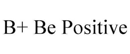 B+ BE POSITIVE