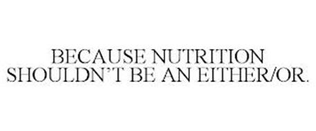 BECAUSE NUTRITION SHOULDN'T BE AN EITHER/OR.