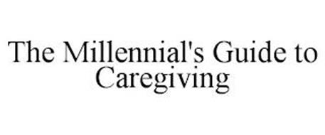 THE MILLENNIAL'S GUIDE TO CAREGIVING