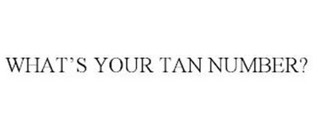 WHAT'S YOUR TAN NUMBER?