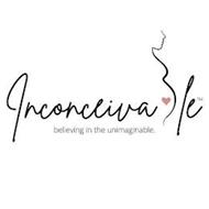 INCONCEIVA LE BELIEVING IN THE UNIMAGINABLE