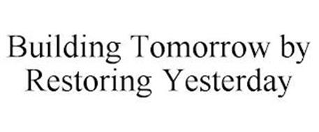 BUILDING TOMORROW BY RESTORING YESTERDAY