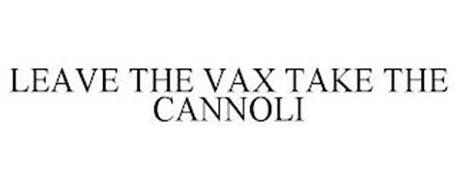 LEAVE THE VAX TAKE THE CANNOLI