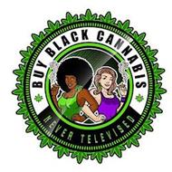 BUY BLACK CANNABIS NEVER TELEVISED