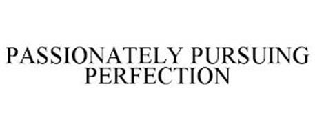 PASSIONATELY PURSUING PERFECTION