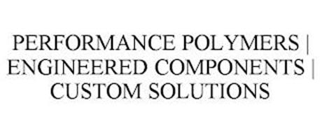 PERFORMANCE POLYMERS | ENGINEERED COMPONENTS | CUSTOM SOLUTIONS