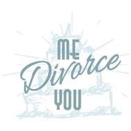 ME DIVORCE YOU