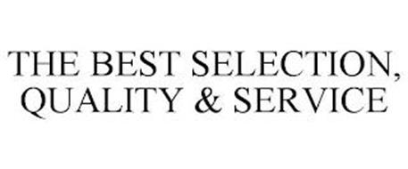 THE BEST SELECTION, QUALITY & SERVICE