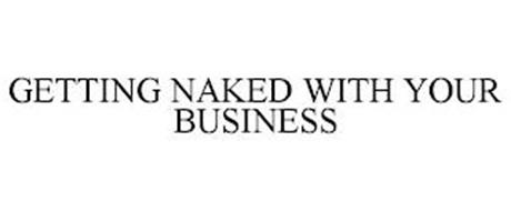 GETTING NAKED WITH YOUR BUSINESS