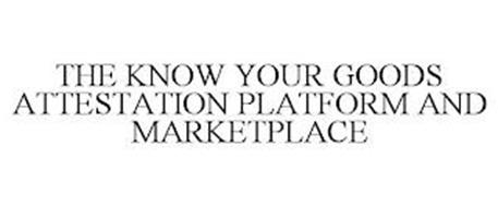 THE KNOW YOUR GOODS ATTESTATION PLATFORM AND MARKETPLACE