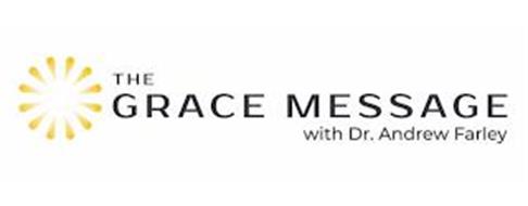 THE GRACE MESSAGE WITH DR. ANDREW FARLEY