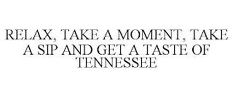 RELAX, TAKE A MOMENT, TAKE A SIP AND GET A TASTE OF TENNESSEE