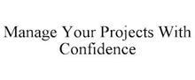 MANAGE YOUR PROJECTS WITH CONFIDENCE