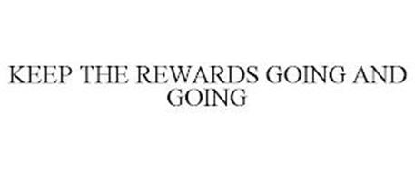 KEEP THE REWARDS GOING AND GOING