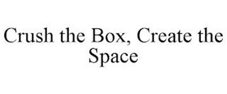 CRUSH THE BOX, CREATE THE SPACE