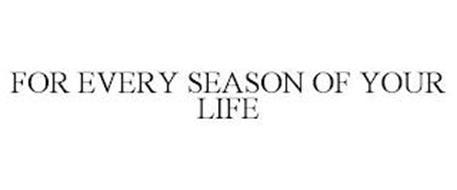 FOR EVERY SEASON OF YOUR LIFE