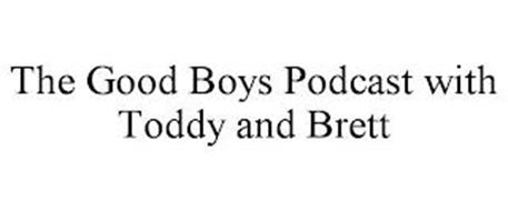 THE GOOD BOYS PODCAST WITH TODDY AND BRETT