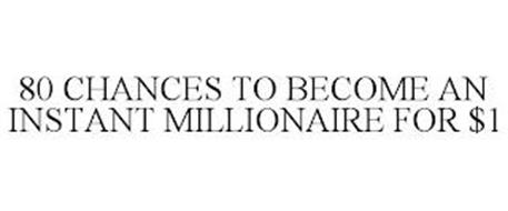 80 CHANCES TO BECOME AN INSTANT MILLIONAIRE FOR $1