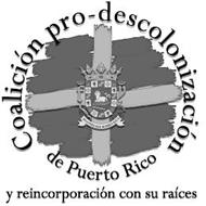 FD COALICIÓN PRO-DESCOLONIZACIÓN DE PUERTO RICO Y REINCORPORACIÓN CON SU RAÍCES JOANNES EST NOMEN EJUS