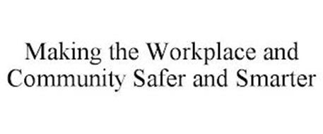 MAKING THE WORKPLACE AND COMMUNITY SAFER AND SMARTER