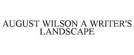 AUGUST WILSON A WRITER'S LANDSCAPE