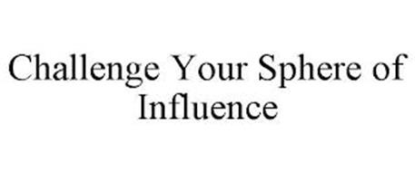 CHALLENGE YOUR SPHERE OF INFLUENCE