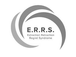 E.R.R.S. EXTRACTION RETRACTION REGRET SYNDROME