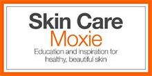 SKIN CARE MOXIE EDUCATION AND INSPIRATION FOR HEALTHY, BEAUTIFUL SKIN