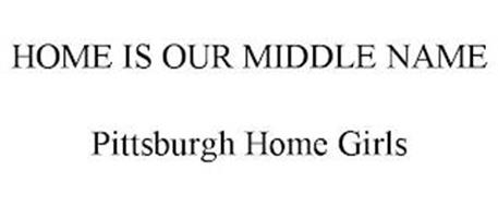 HOME IS OUR MIDDLE NAME PITTSBURGH HOME GIRLS
