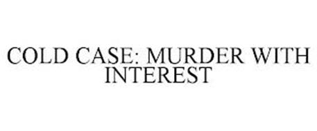 COLD CASE: MURDER WITH INTEREST