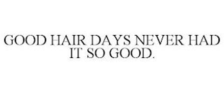 GOOD HAIR DAYS NEVER HAD IT SO GOOD