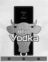 I GOT A FEVER COW BELL VODKA